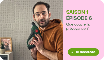 Voir l'épisode 6 que couvre la prévoyance