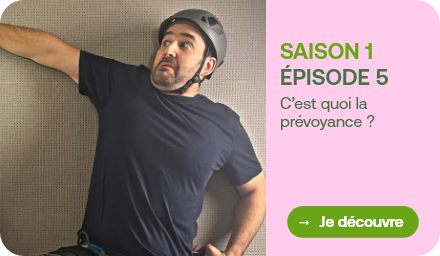 Voir l'épisode 5 c'est quoi la prévoyance